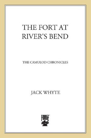 [Camulod Chronicles 05] • The Fort at River's Bend · Book Five of the Camulod Chronicles